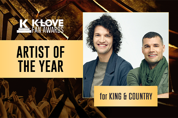 K-LOVE Fan Awards: 2023 Artist of the Year: for KING & COUNTRY