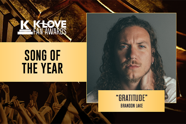 K-LOVE Fan Awards: 2023 Song of the Year: "Gratitude" Brandon Lake