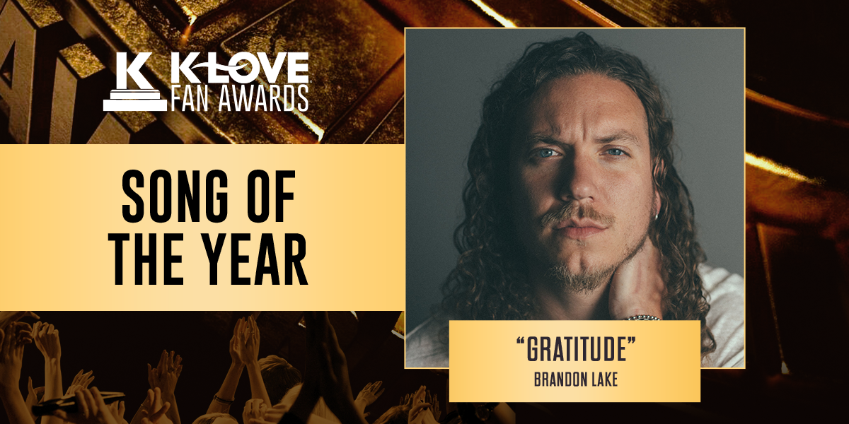 K-LOVE Fan Awards: 2023 Song of the Year: "Gratitude" Brandon Lake