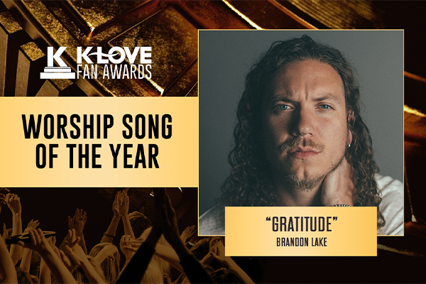 K-LOVE Fan Awards: 2023 Worship Song of the Year: "Gratitude" Brandon Lake
