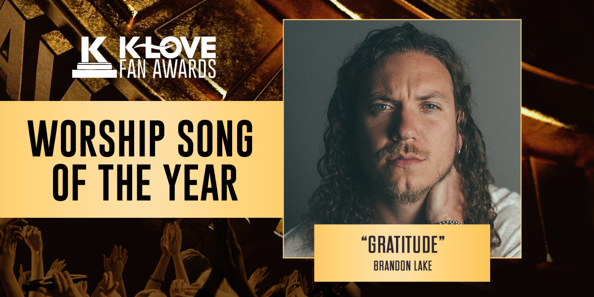 K-LOVE Fan Awards: 2023 Worship Song of the Year: "Gratitude" Brandon Lake