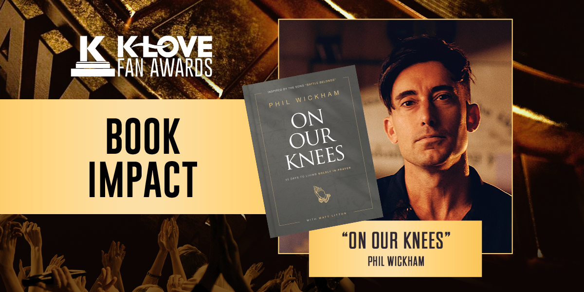 K-LOVE Fan Awards: 2023 Book Impact: "On Our Knees" Phil Wickham