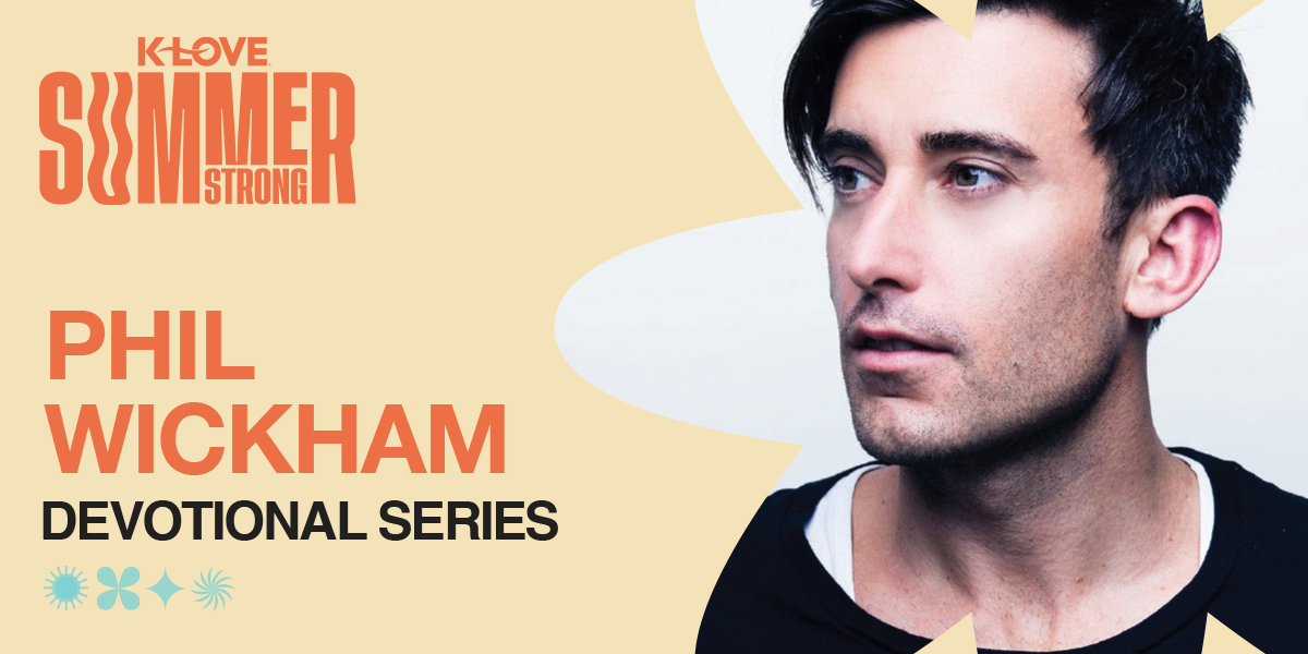 K-LOVE Summer Strong: Phil Wickham Devotional Series