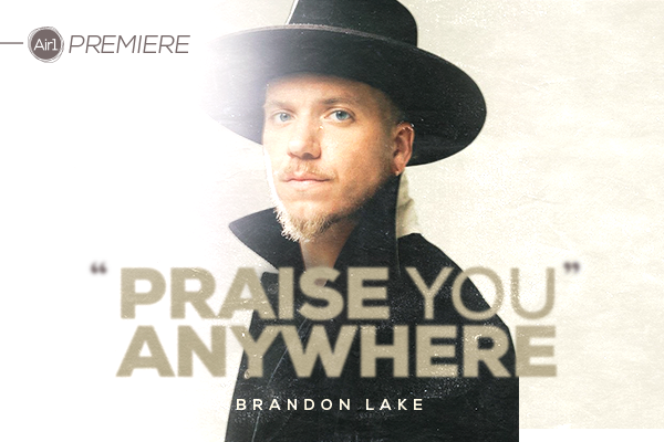 Air1 Premiere "Praise You Anywhere" Brandon Lake