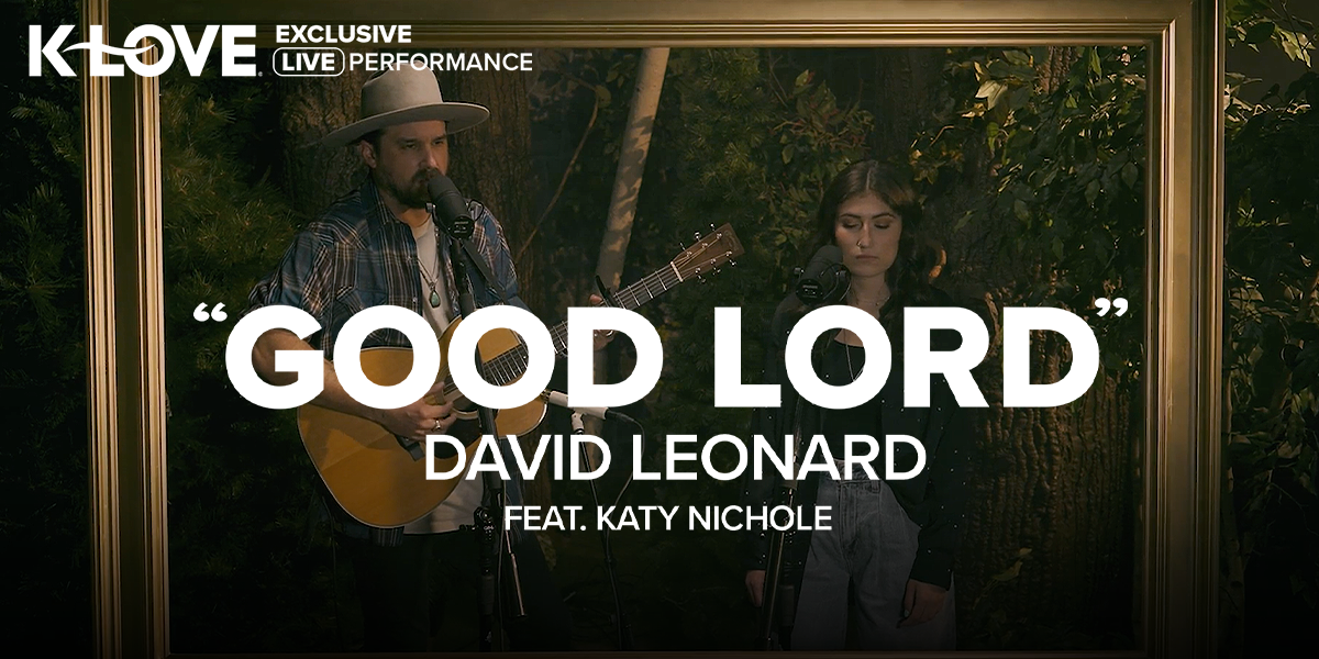 K-LOVE Exclusive Live Performance: "Good Lord" David Leonard feat. Katy Nichole