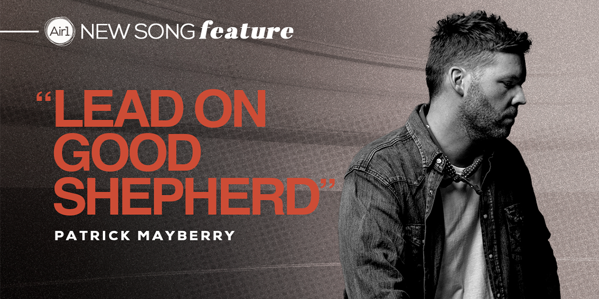 Air1 New Song Feature: "Lead On Good Shepherd" Patrick Mayberry