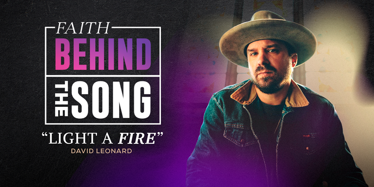 Faith Behind The Song: "Light a Fire" David Leonard