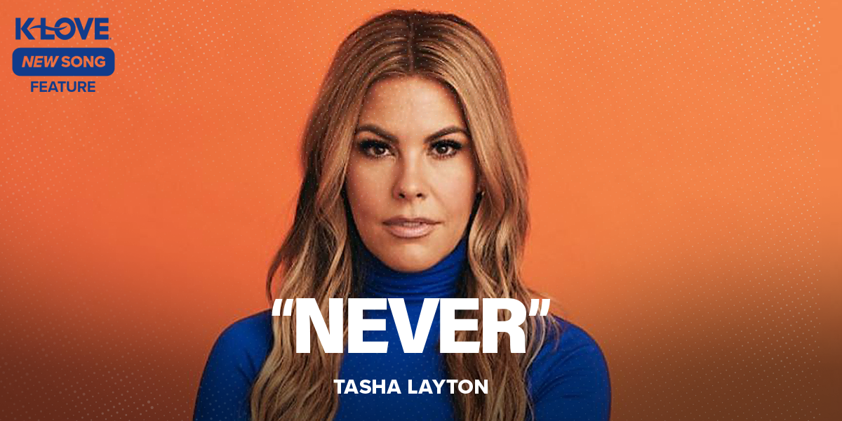 K-LOVE New Song Feature: "Never" Tasha Layton