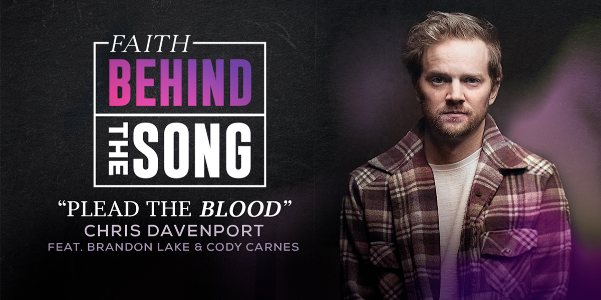 Faith Behind The Song: "Plead the Blood" Chris Davenport