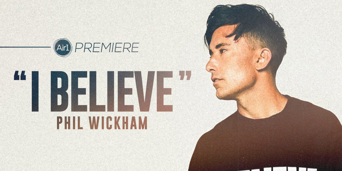 Air1 Premiere "I Believe" Phil Wickham