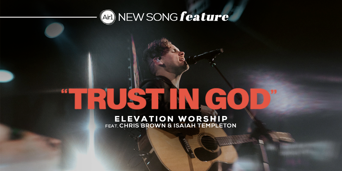 New Song Feature "Trust In God" Elevation Worship