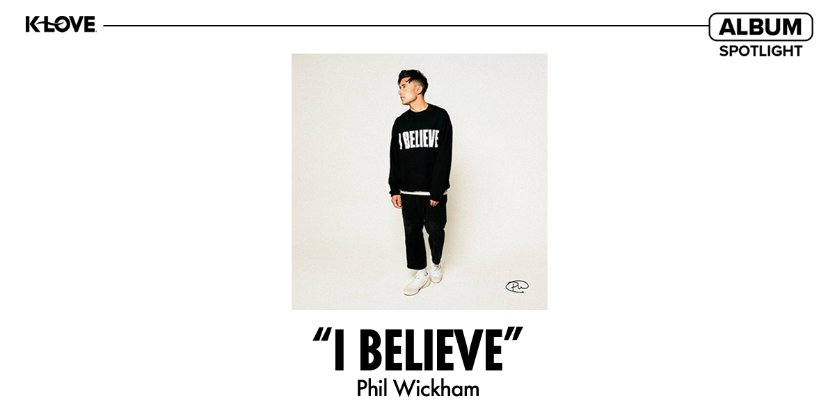 K-LOVE Album Spotlight: "I Believe" Phil Wickham