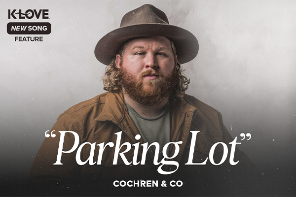 K-LOVE New Song Feature: "Parking Lot" Cochren & Co.