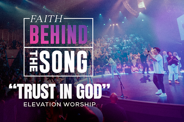 Faith Behind The Song: "Trust In God" Elevation Worship