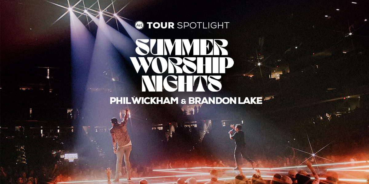 Air1 Tour Spotlight "Summer Worship Nights" Phil Wickham & Brandon Lake