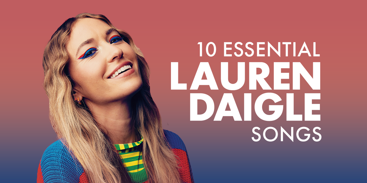 10 Essential Lauren Daigle Songs | Positive Encouraging K-LOVE