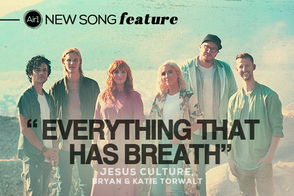 New Song Feature "Everything That Has Breath" Jesus Culture & Bryan and Katie Torwalt