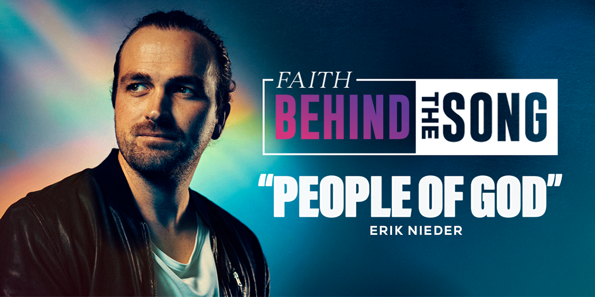 Faith Behind The Song "People of God" Erik Nieder