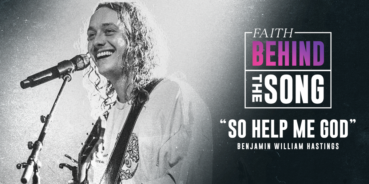 Faith Behind The Song: "So Help Me God" Benjamin William Hastings