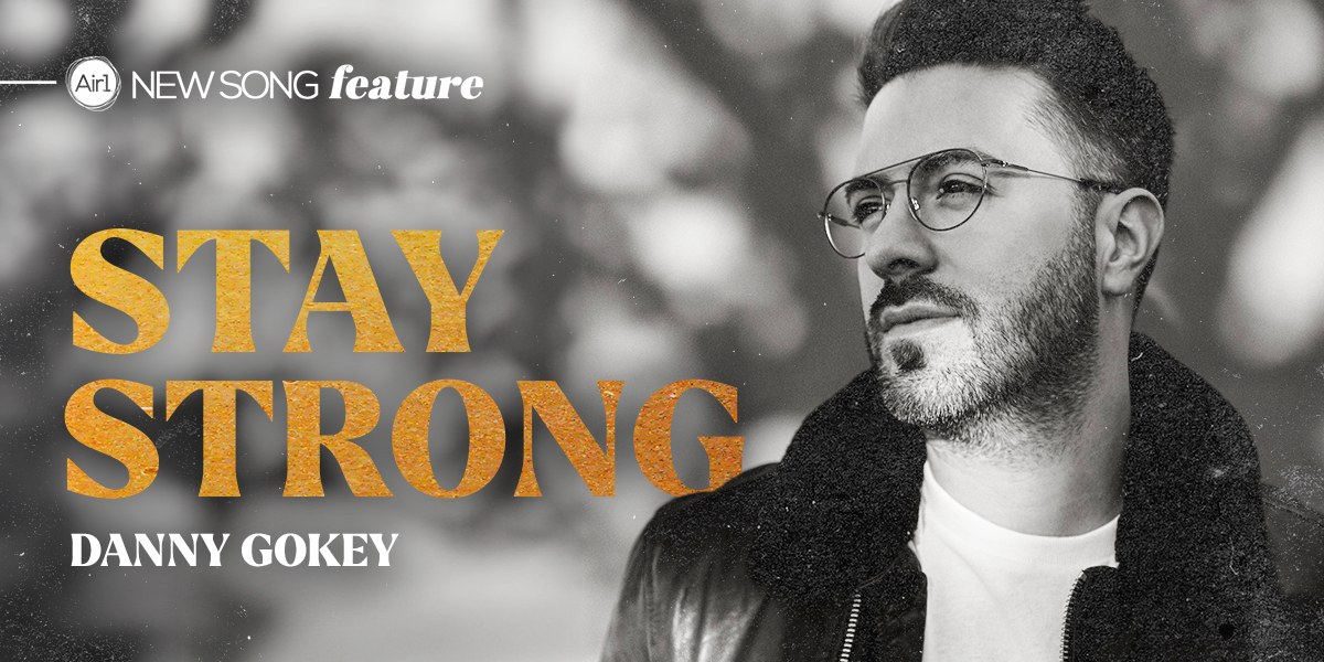 New Song Feature "Stay Strong" Danny Gokey