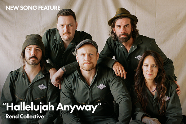 K-LOVE New Song Feature: "Hallelujah Anyway" Rend Collective
