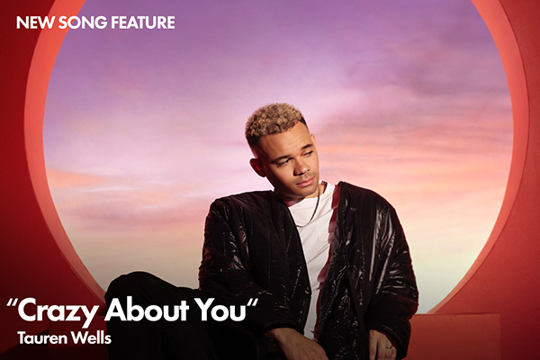 New Song Feature: "Crazy About You" Tauren Wells