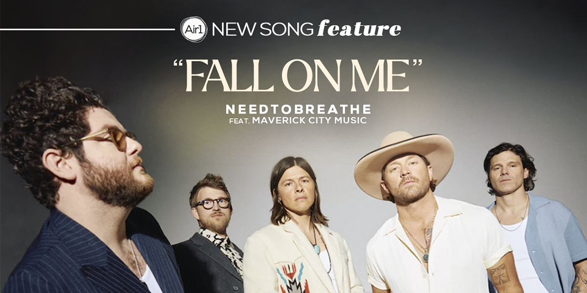 New Song Feature: "Fall On Me" NEEDTOBREATHE feat. Maverick City Music