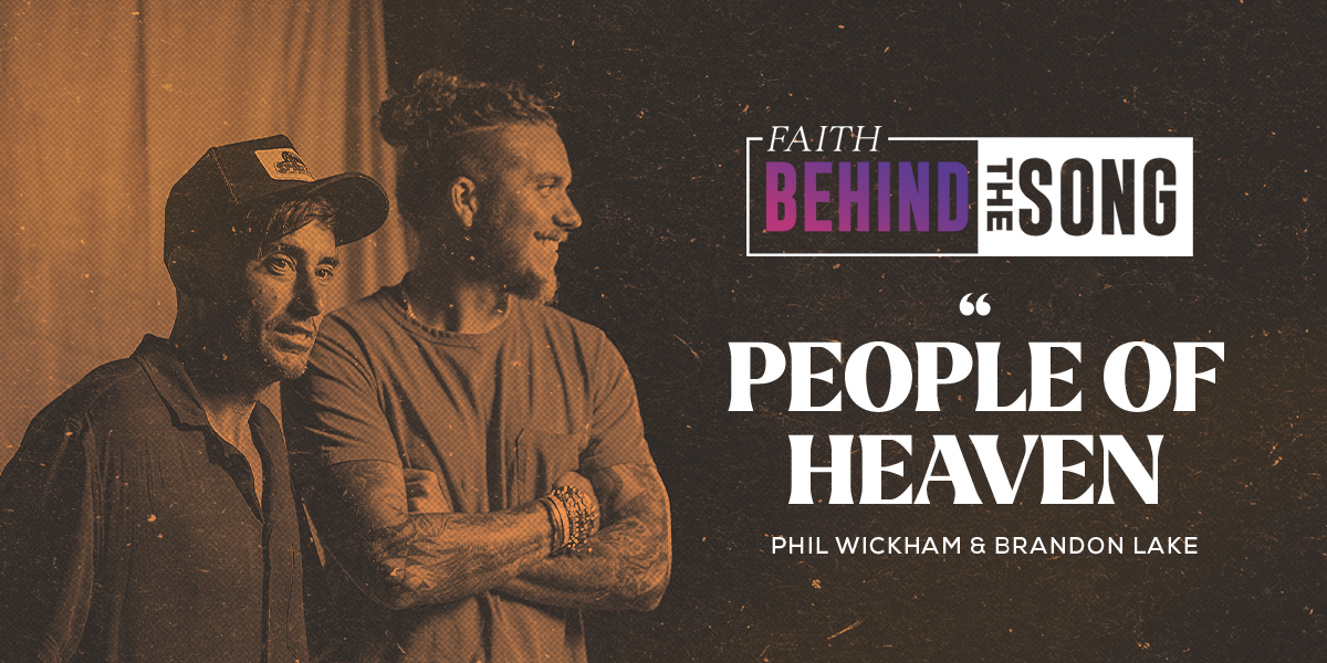 Faith Behind The Song: "People Of Heaven" Phil Wickham & Brandon Lake