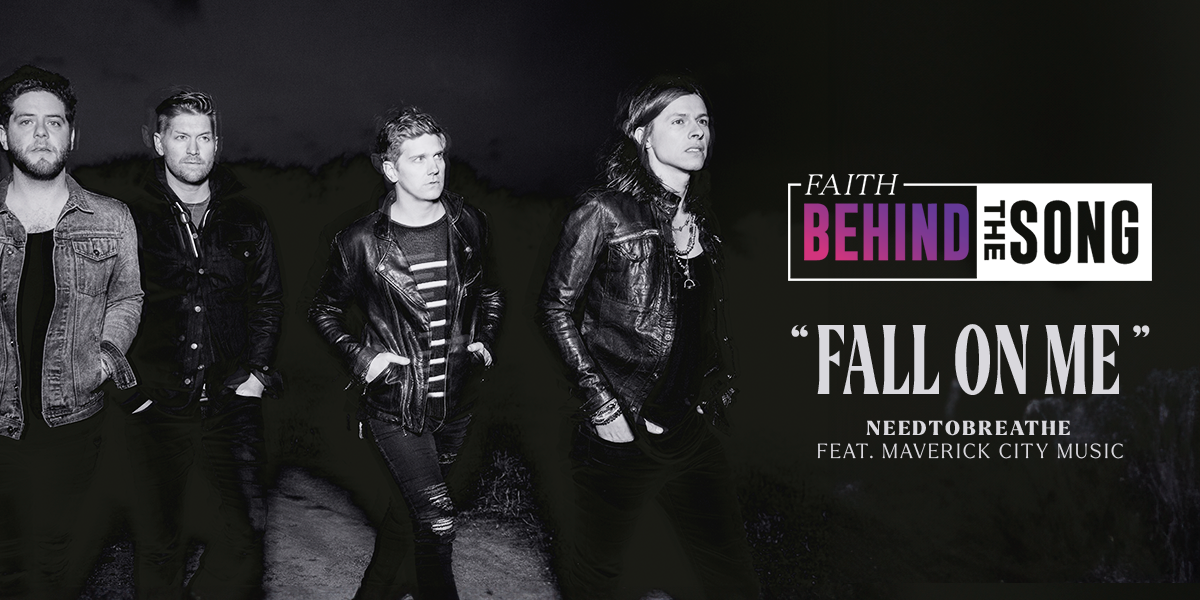 Faith Behind The Song: "Fall On Me" NEEDTOBREATHE feat. Maverick City Music