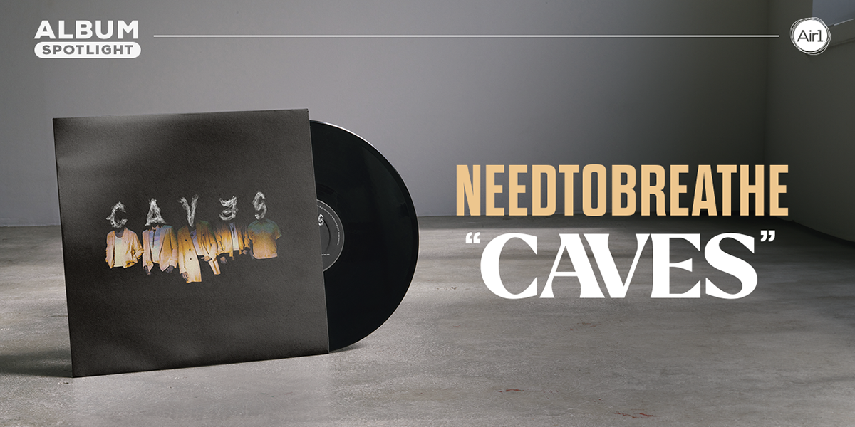 Album Spotlight: "CAVES" NEEDTOBREATHE