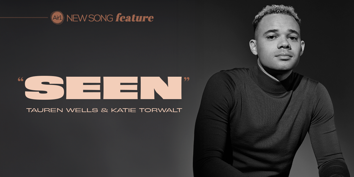 New Song Feature: "Seen" Tauren Wells
