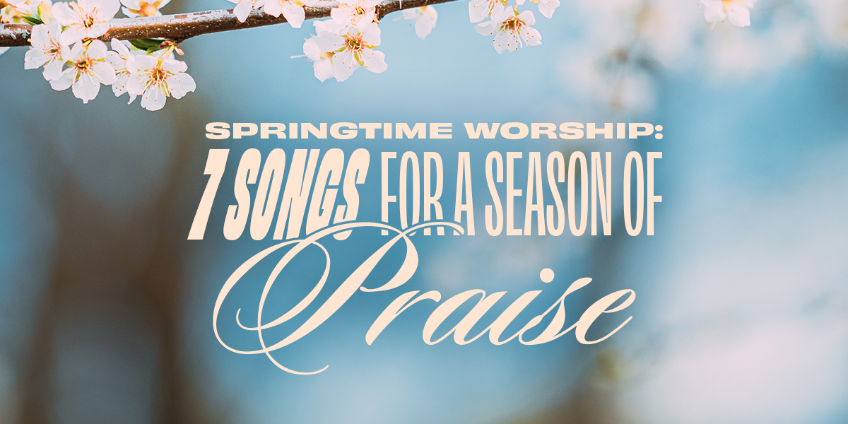 Springtime Worship: 7 Songs for a Season of Praise