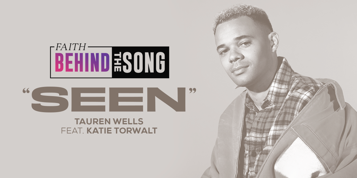 Faith Behind The Song: "Seen" Tauren Wells