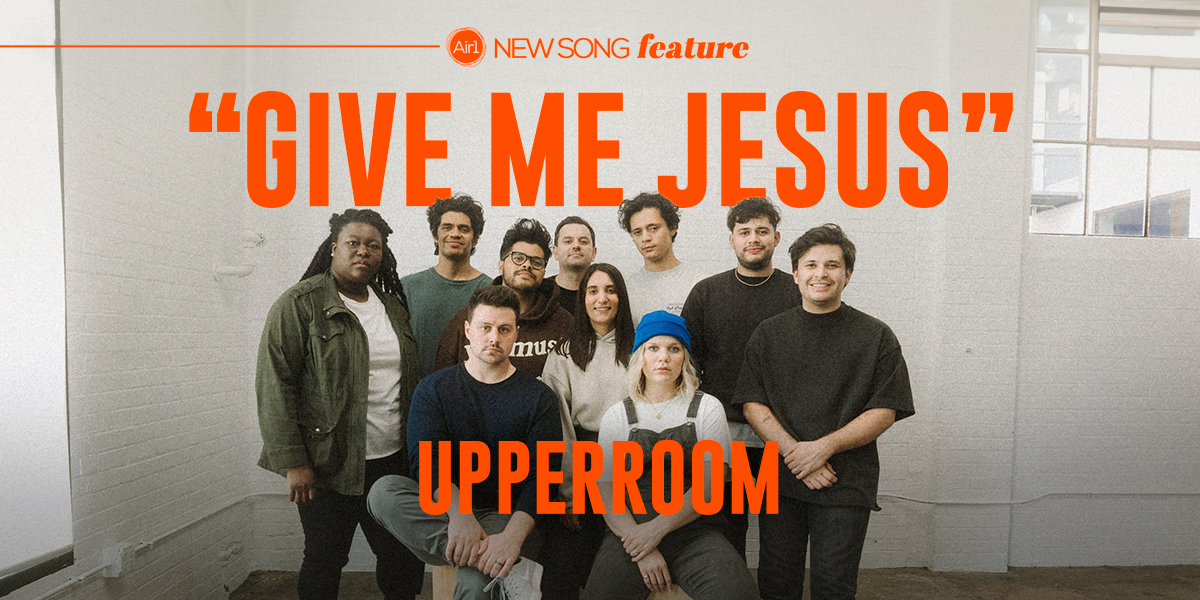 New Song Feature: "Give Me Jesus" UPPERROOM