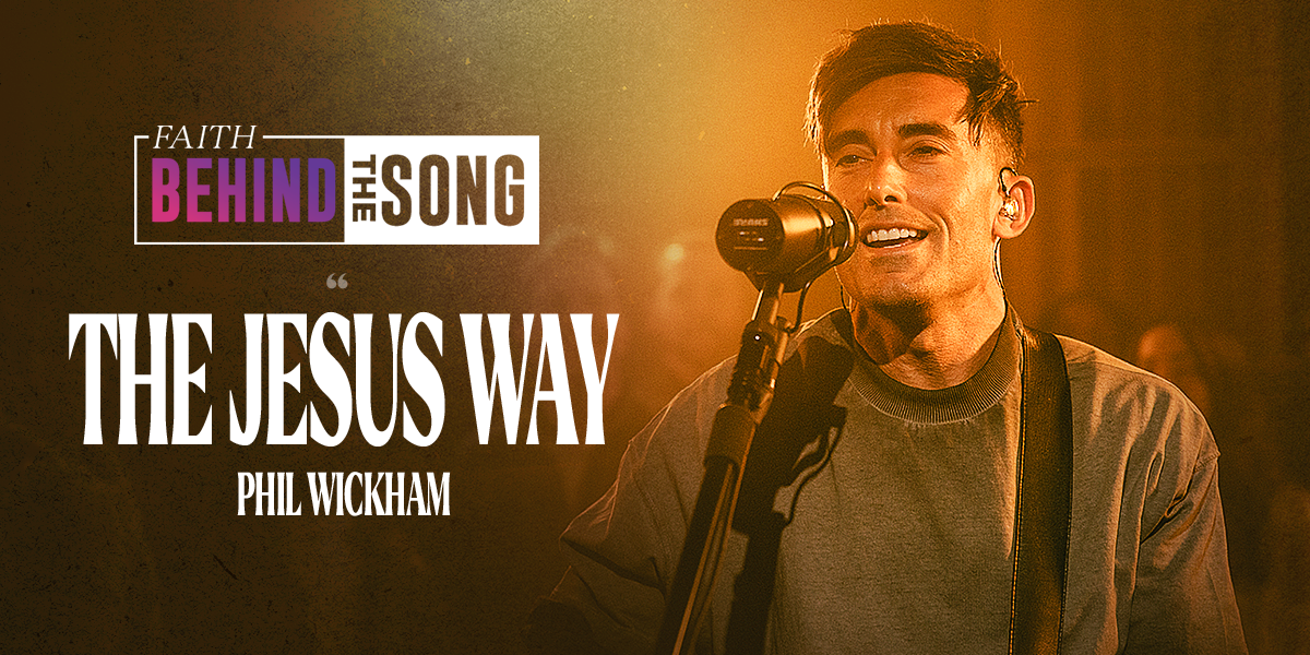Faith Behind the Song: "The Jesus Way" Phil Wickham