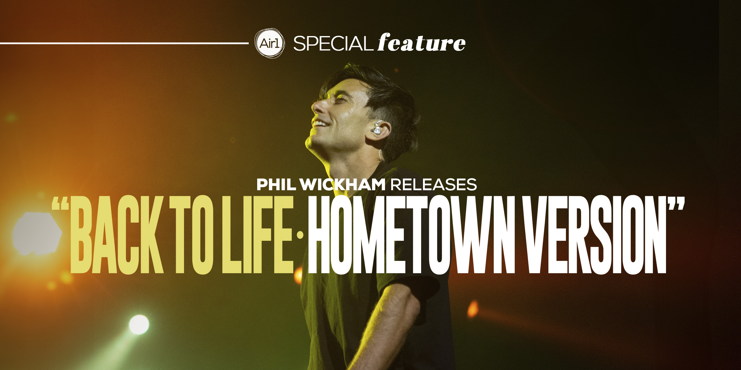 Phil Wickham Releases "Back To Life • HOMETOWN VERSION"