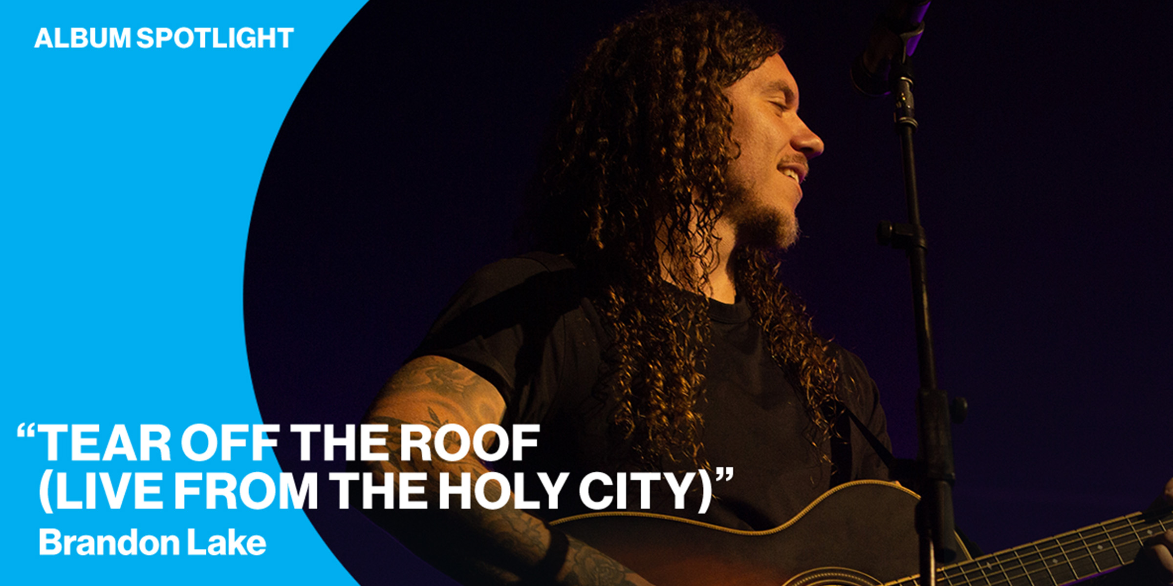 Album Spotlight: "Tear Off the Roof (Live from the Holy City)" Brandon Lake