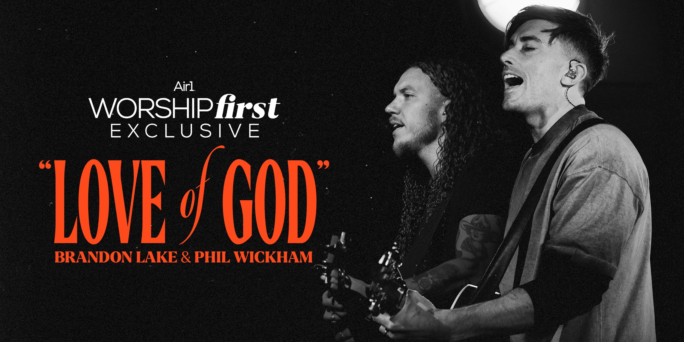 Air1 Worship First Exclusive "Love of God" Brandon Lake & Phil Wickham