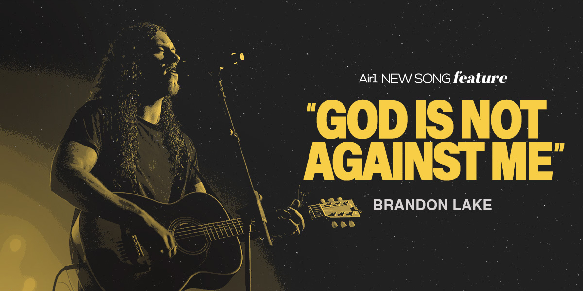 New Song Feature: "God is Not Against Me" Brandon Lake