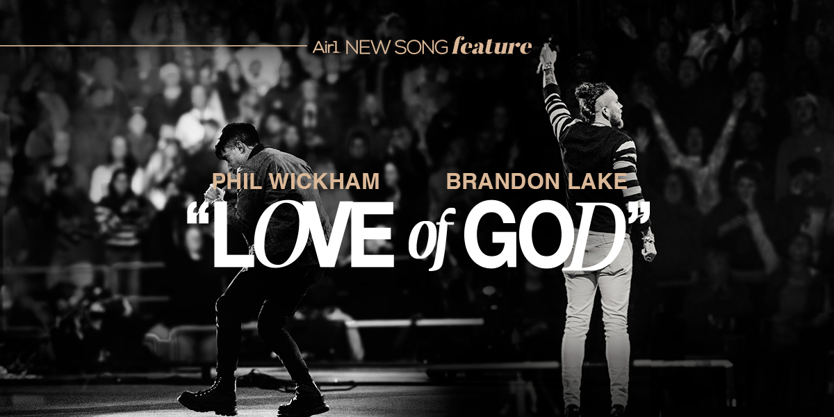 New Song Feature: "Love of God" Brandon Lake & Phil Wickham