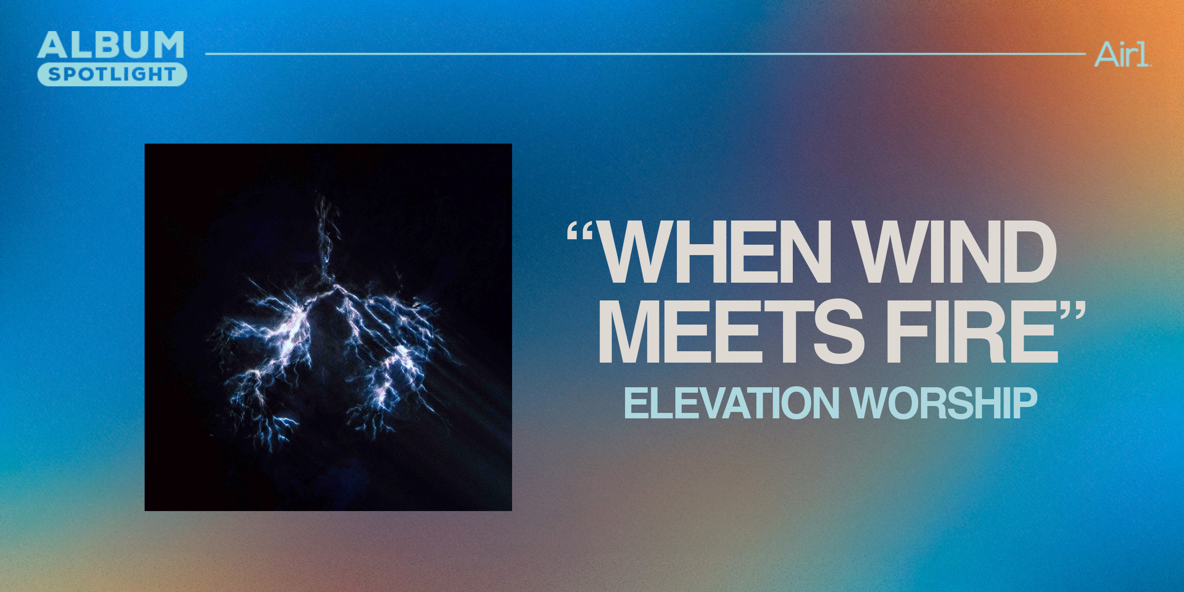 Album Spotlight: "When Wind Meets Fire" Elevation Worship