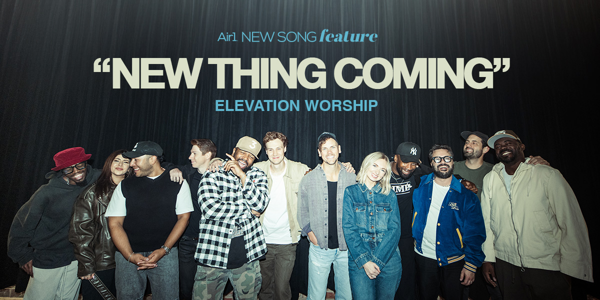 Air1 New Song Feature: "New Thing Coming" Elevation Worship