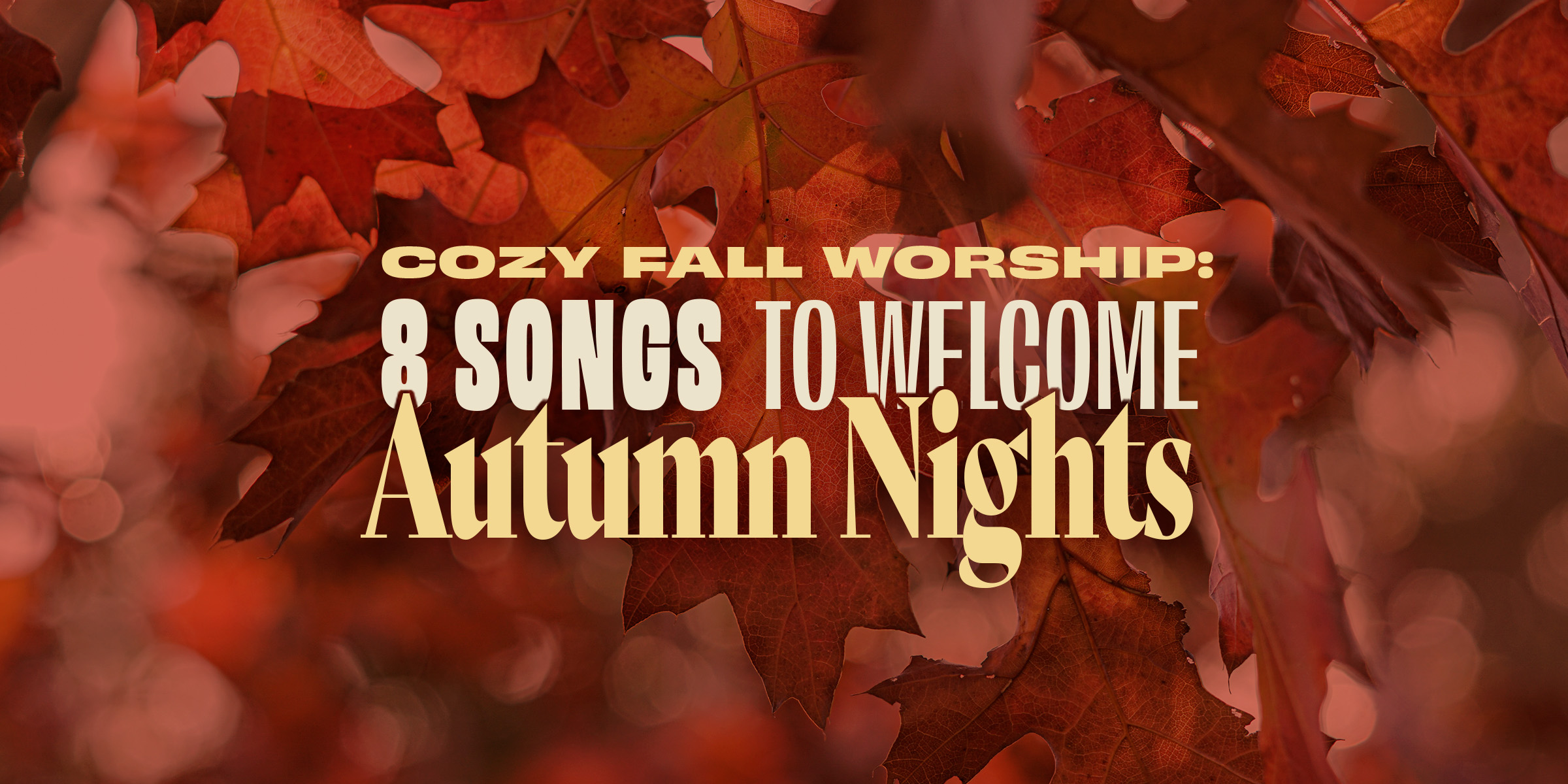 Cozy Fall Worship: 8 Songs to Welcome Autumn Nights