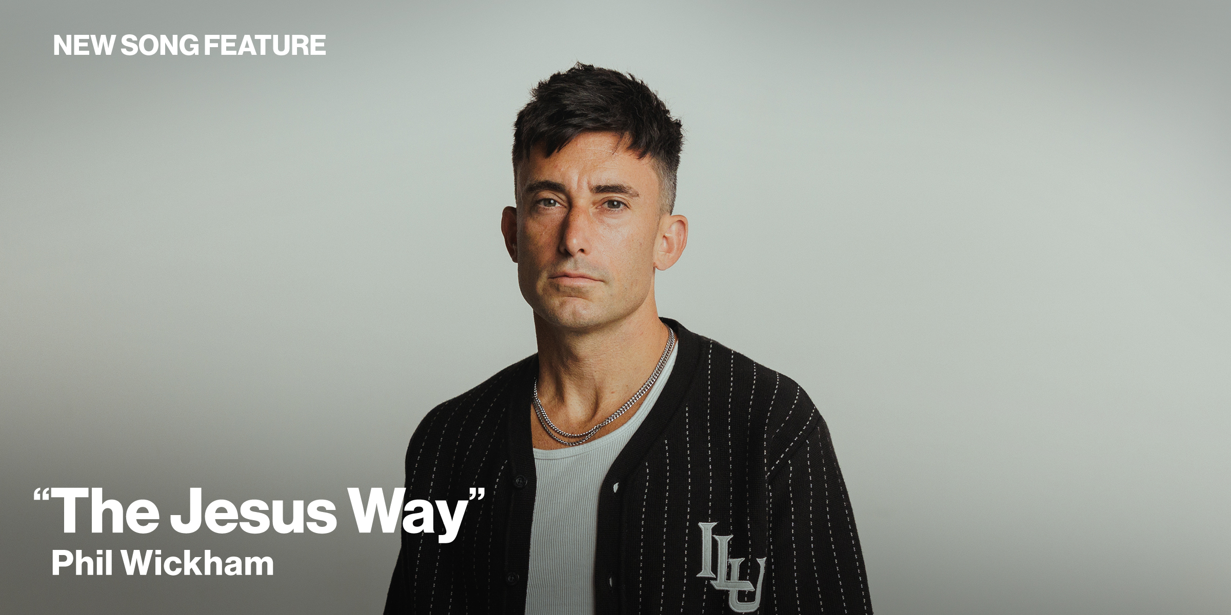 New Song Feature: "The Jesus Way" Phil Wickham