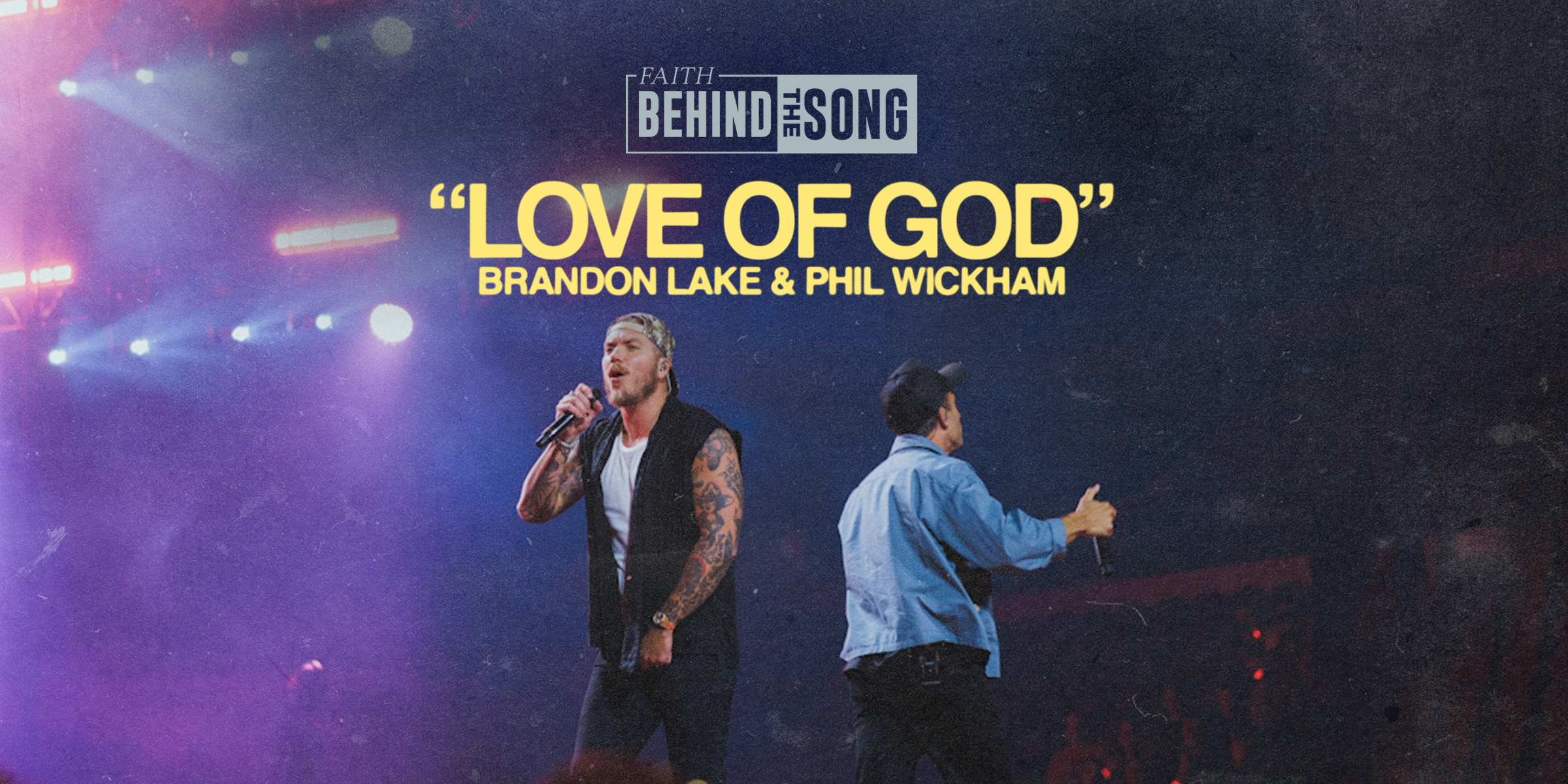 Faith Behind The Song: "Love Of God" Brandon Lake & Phil Wickham