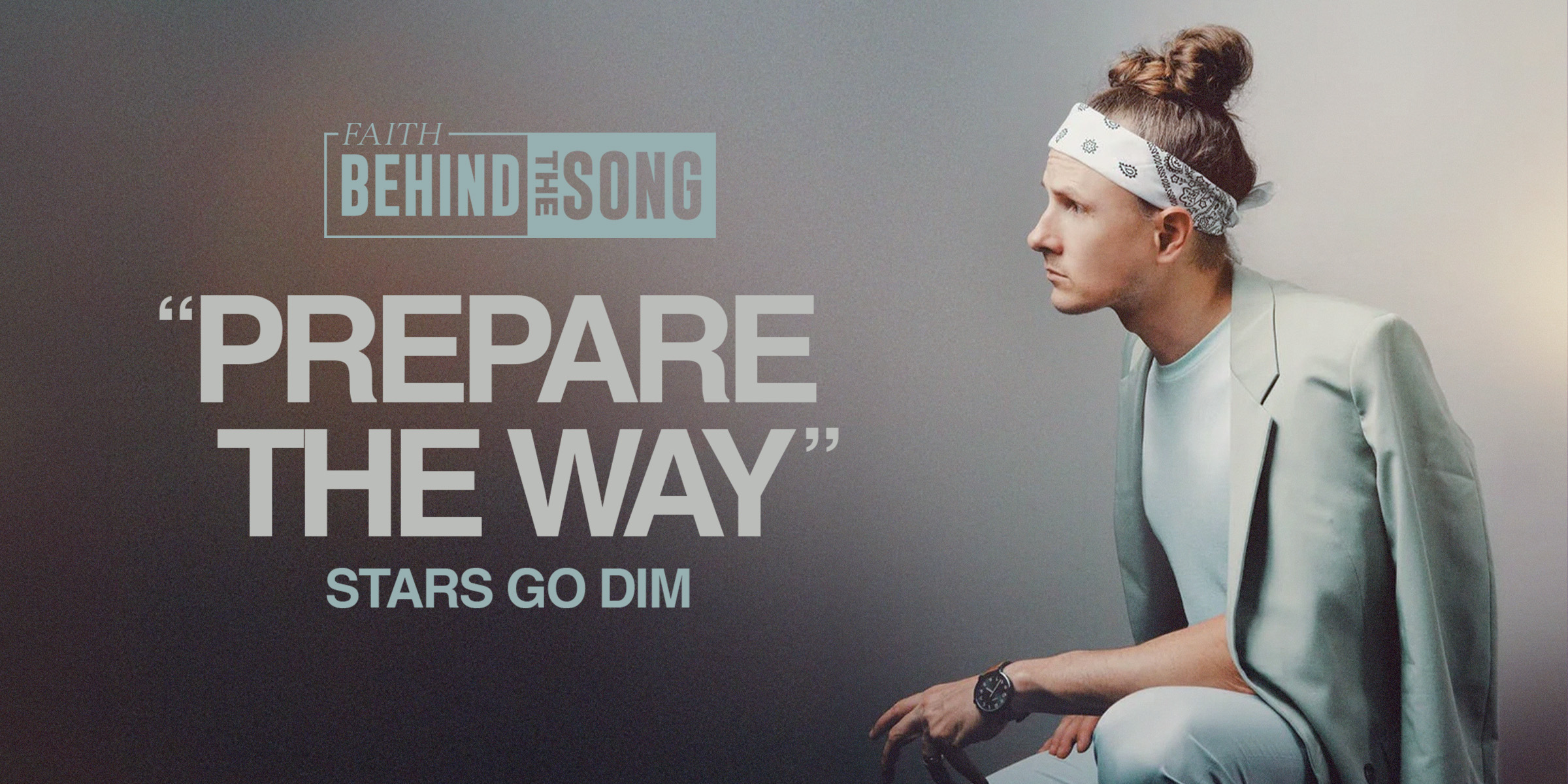 Faith Behind The Song: "Prepare The Way" Stars Go Dim