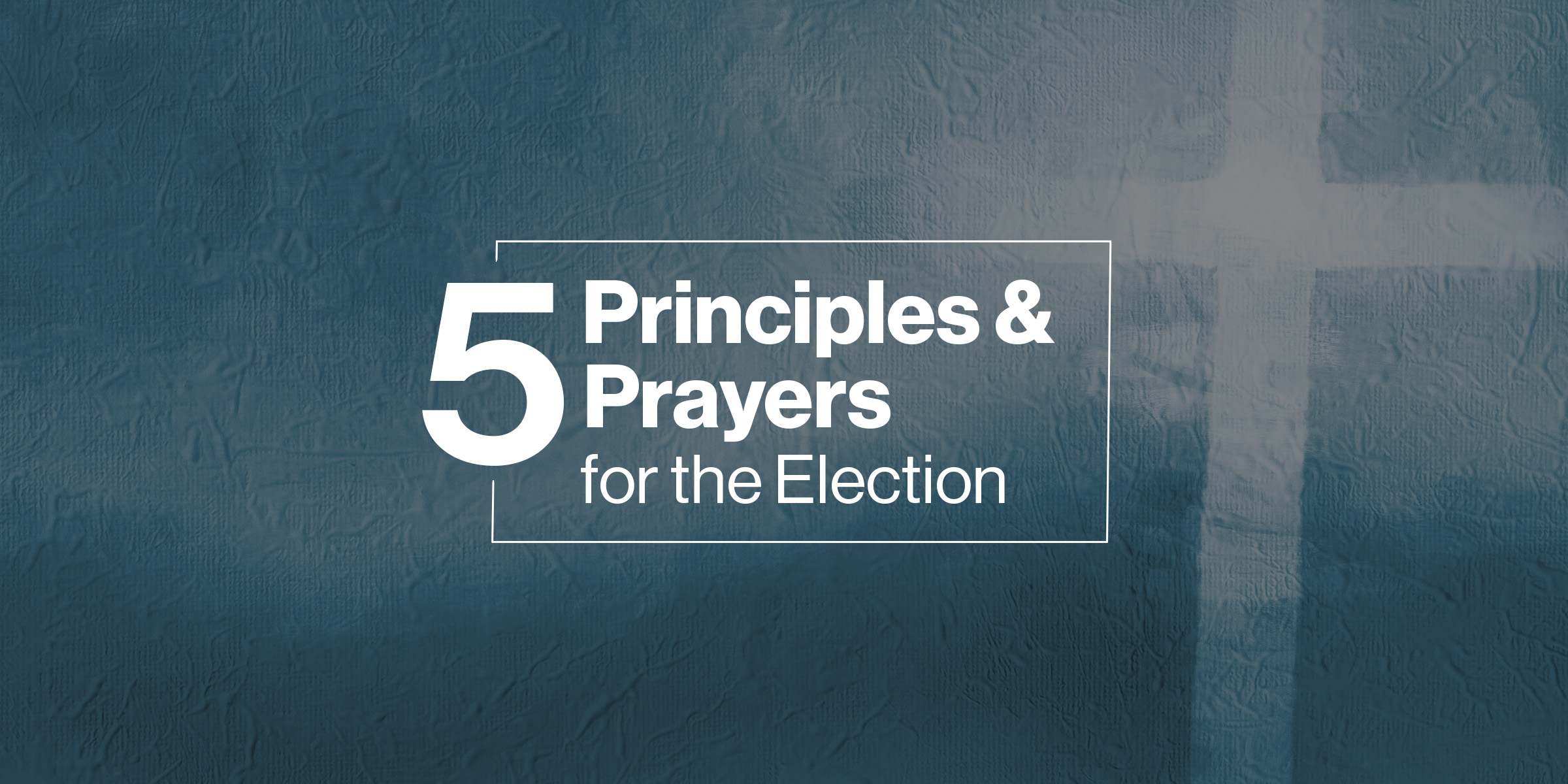 5 Principles & Prayers for the Election