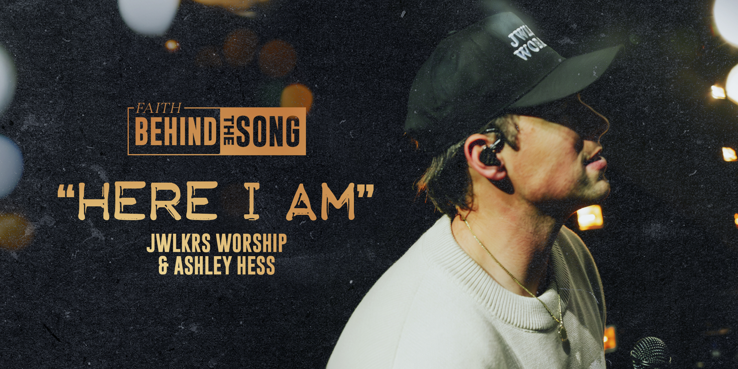 Faith Behind The Song: "Here I Am" JWLKRS Worship & Ashley Hess