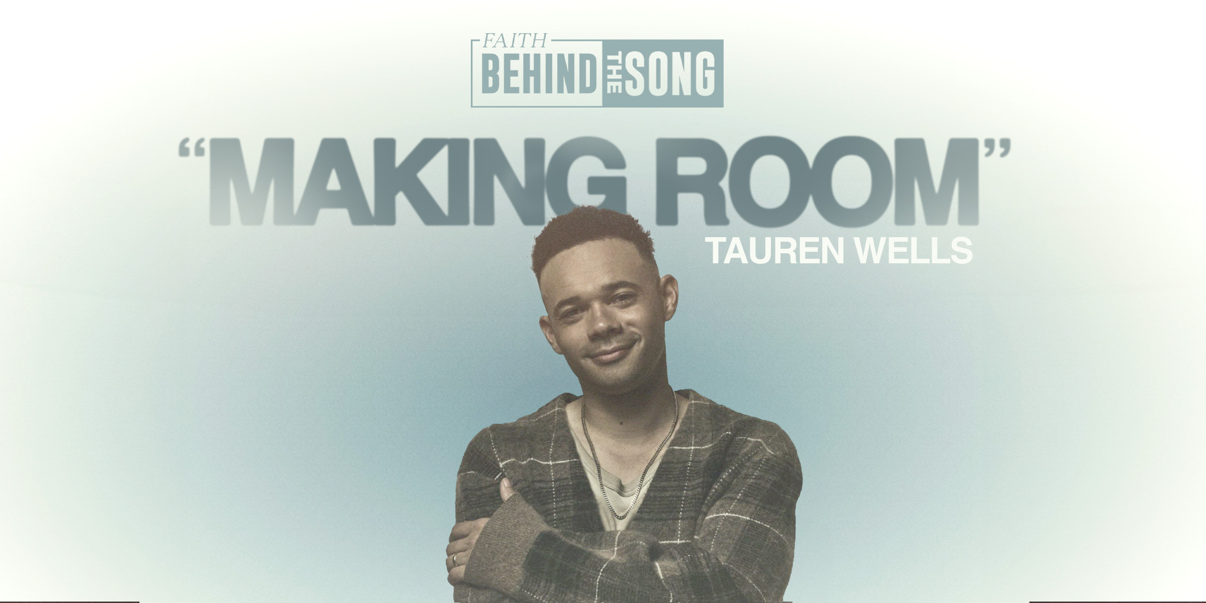 Faith Behind The Song: "Making Room" Tauren Wells