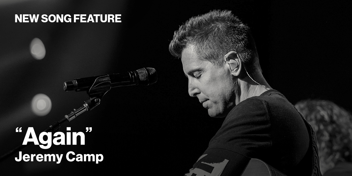 New Song Feature: "Again" Jeremy Camp